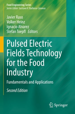 Pulsed Electric Fields Technology for the Food Industry: Fundamentals and Applications by Raso, Javier