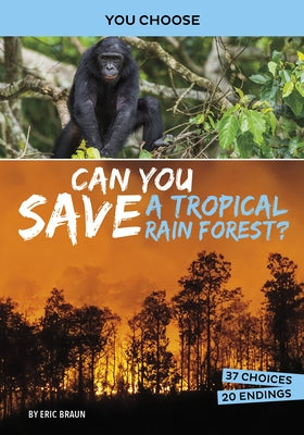 Can You Save a Tropical Rain Forest?: An Interactive Eco Adventure by Braun, Eric