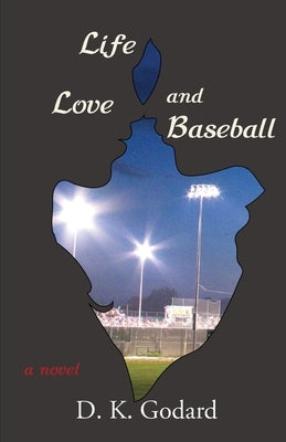 Life, Love, and Baseball by Godard, D. K.