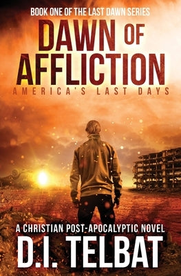 DAWN of AFFLICTION: America's Last Days by Telbat, D. I.