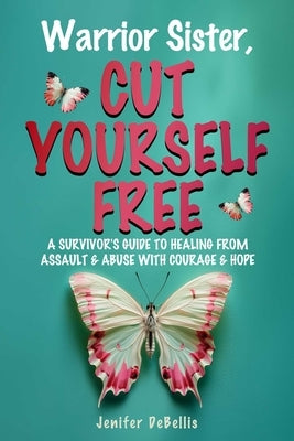 Warrior Sister, Cut Yourself Free by Debellis, Jenifer