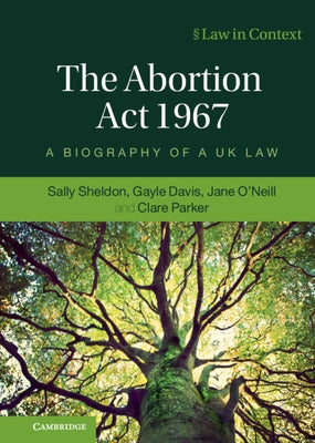 The Abortion ACT 1967: A Biography of a UK Law by Sheldon, Sally