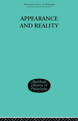 Appearance and Reality: A Metaphysical Essay by Bradley F. H.