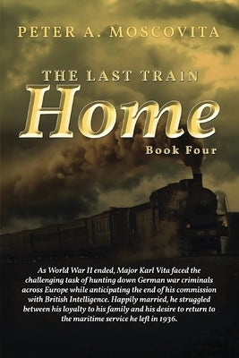The Last Train Home: Book Four by Moscovita, Peter A.