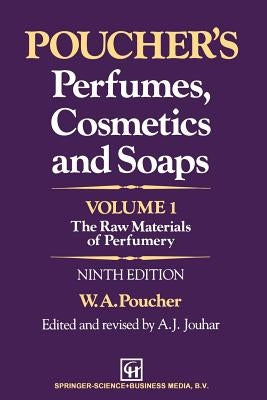 Poucher's Perfumes, Cosmetics and Soaps -- Volume 1: The Raw Materials of Perfumery by Jouhar, A. J.