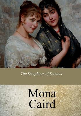 The Daughters of Danaus by Caird, Mona