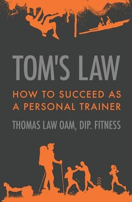 Tom's Law: How to Succeed as a Personal Trainer by Law, Thomas