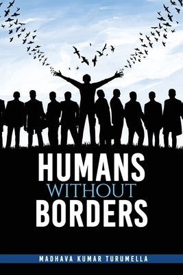 Humans Without Borders by Turumella, Madhava Kumar