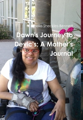 Dawn's Journey to Devic's; A Mother's Journal by Sheckles-Bennett, Shelia