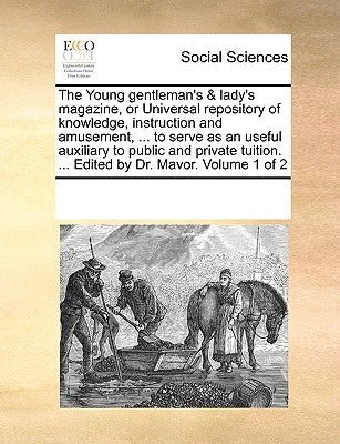 The Young gentleman's & lady's magazine, or Universal repository of knowledge, instruction and amusement, ... to serve as an useful auxiliary to publi by Multiple Contributors