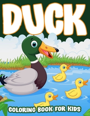 Duck Coloring Book for Kids: 50+ Cute and Simple Duck Coloring and Activity Pages with Duck, Grass, Beautiful River Scenes and More! For Kids by Publications, Color King