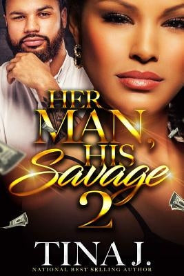 Her Man, His Savage 2 by J, Tina