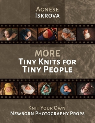 More Tiny Knits for Tiny People: Knit Your Own Newborn Photography Props by Iskrova, Agnese