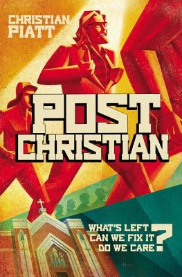 Postchristian: What's Left? Can We Fix It? Do We Care? by Piatt, Christian