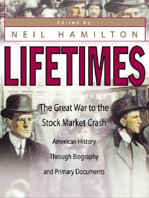 Lifetimes: The Great War to the Stock Market Crash--American History Through Biography and Primary Documents by Hamilton, Neil W.