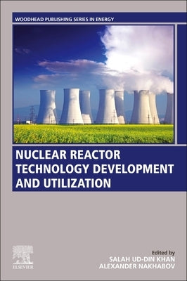 Nuclear Reactor Technology Development and Utilization by Khan, Salah Ud-Din