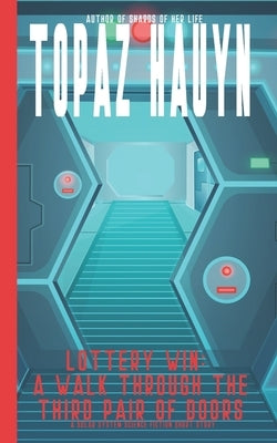 Lottery Win: A Walk through the Third Pair of Doors: A Solar System Science Fiction Short Story by Hauyn, Topaz