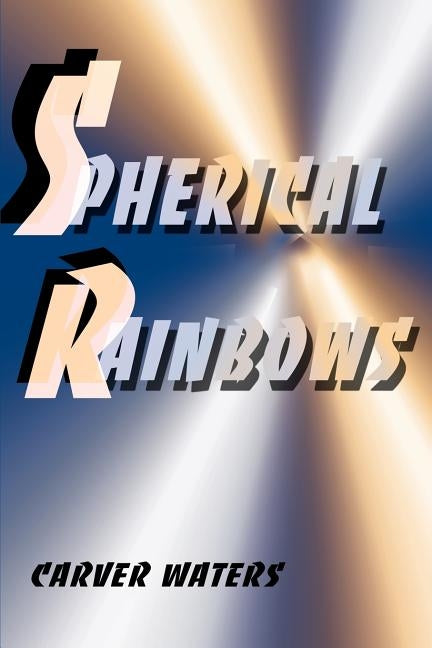 Spherical Rainbows by Waters, Carver Wendell