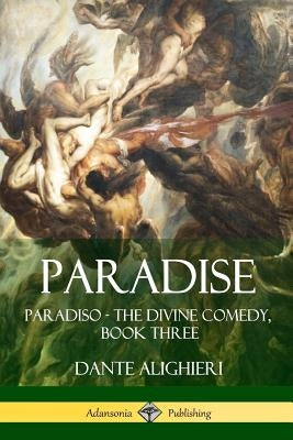 Paradise: Paradiso - The Divine Comedy, Book Three by Alighieri, Dante