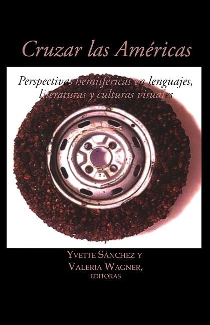 Cruzar Las Américas: Perspectivas Hemisféricas En Lenguajes, Literaturas Y Culturas Visuales by Sánchez, Yvette