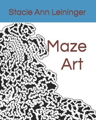 Maze Art Book by Leininger, Stacie Ann