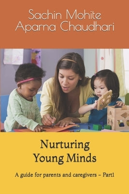 Nurturing Young Minds: A guide for parents and caregivers - Part1 by Chaudhari, Aparna