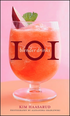 101 Blender Drinks by Haasarud, Kim