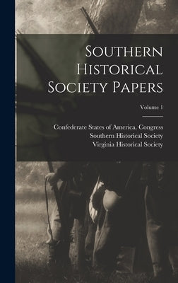 Southern Historical Society Papers; Volume 1 by Virginia Historical Society