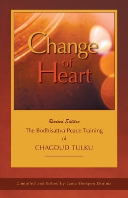 Change of Heart: The Bodhisattva Peace Training of Chagdud Tulku by Drolma, Lama Shenpen