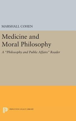 Medicine and Moral Philosophy: A Philosophy and Public Affairs Reader by Cohen, Marshall