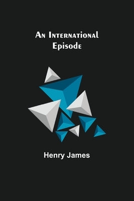 An International Episode by James, Henry