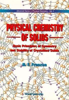 Physical Chemistry of Solids: Basic Principles of Symmetry and Stability of Crystalline Solids by Franzen, Fritz