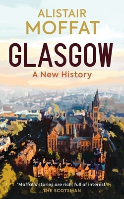 Glasgow: A New History by Moffat, Alistair