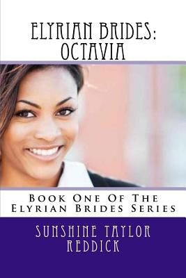 Elyrian Brides: Octavia: Book One Of The Elyrian Brides Series by Reddick, Sunshine Taylor