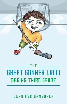 The Great Gunner Lucci Begins Third Grade by Dameshek, Jennifer