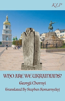 Who Are We Ukrainians? by Chornyi, Georgii