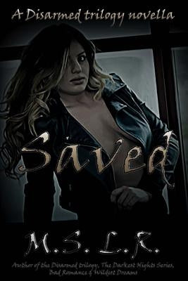 Saved: a Disarmed trilogy Christmas novella by L. R., M. S.