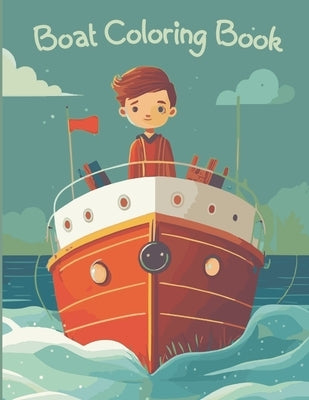 Boats Coloring Book: ideal for adults and kids of all ages who love ships and boats by Graphics, Apricot