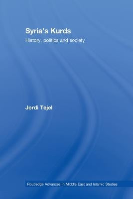 Syria's Kurds: History, Politics and Society by Tejel, Jordi