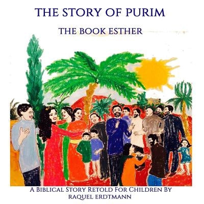 The Story Of Purim. The Book Esther: A Biblical Story Retold for Children by Erdtmann, Raquel