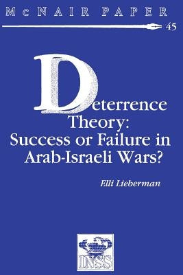 Deterrence Therory: Success or Failure in Arab-Israeli Wars? by Lieberman, Elli