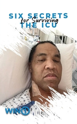 Six Secrets For Surviving The ICU by Stallworth, Lewis D.
