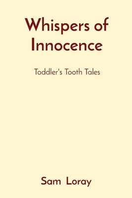 Whispers of Innocence: Toddler's Tooth Tales by Loray, Sam
