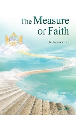 The Measure of Faith by Lee, Jaerock
