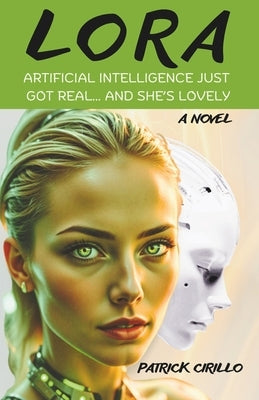 Lora: Artificial Intelligence Just Got Real... And She's Lovely by Cirillo, Patrick
