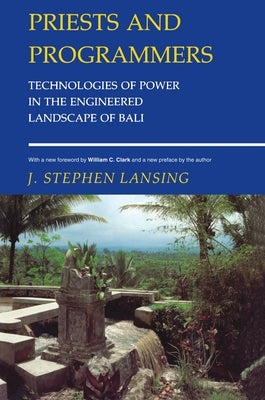Priests and Programmers: Technologies of Power in the Engineered Landscape of Bali by Lansing, J. Stephen