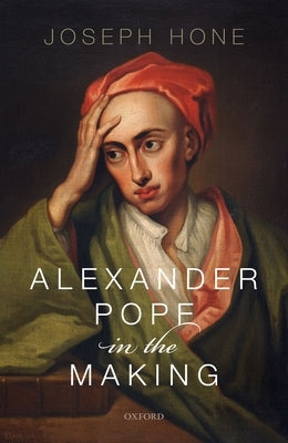 Alexander Pope in the Making by Hone, Joseph