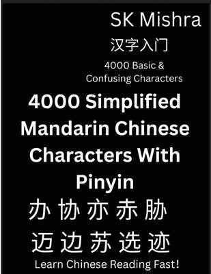 4000 Simplified Mandarin Chinese Characters With Pinyin by Mishra, Sk