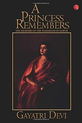 A Princess Remembers by Gayatri, Maharani