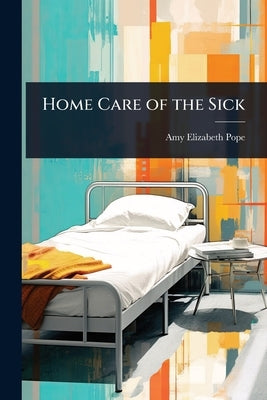 Home Care of the Sick by Pope, Amy Elizabeth